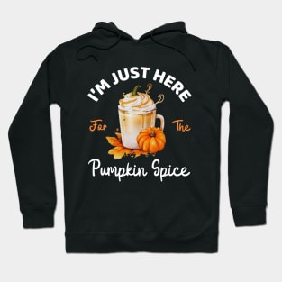 I'm Just Here For The Pumpkin Spice Lover Fall Season Funny Mom Thanksgiving Hoodie